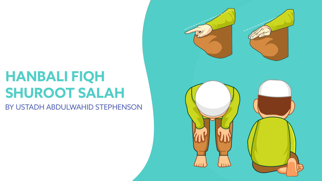 Fiqh of Salah Hanbali - Shuroot as-Salah